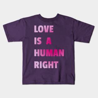 Love Is A Human Right (Pink) Kids T-Shirt